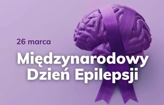 26 marca Międzynarodowy Dzień Epilepsji - Lawendowy Dzień